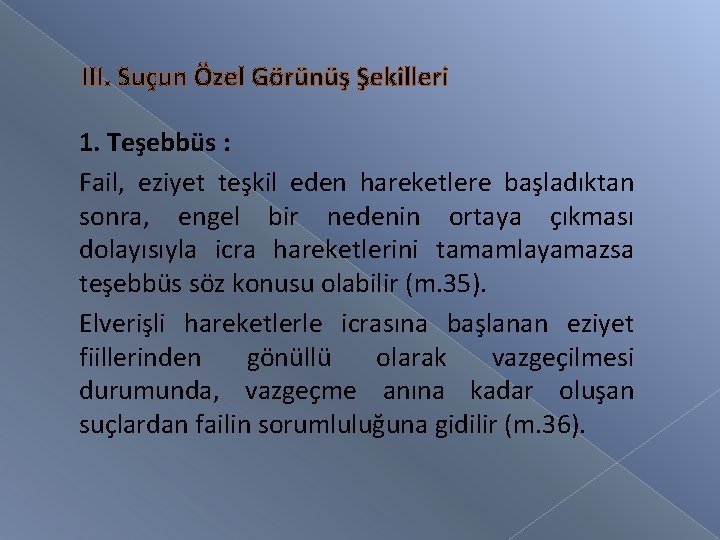 III. Suçun Özel Görünüş Şekilleri 1. Teşebbüs : Fail, eziyet teşkil eden hareketlere başladıktan