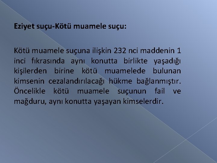 Eziyet suçu-Kötü muamele suçu: Kötü muamele suçuna ilişkin 232 nci maddenin 1 inci fıkrasında