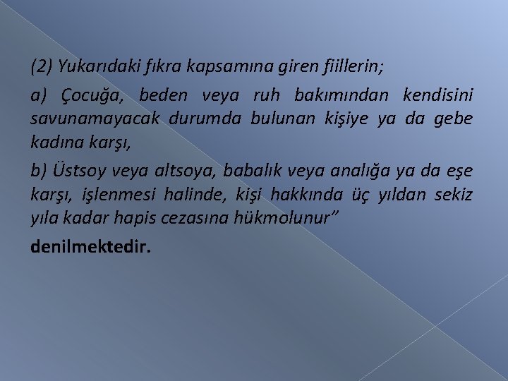 (2) Yukarıdaki fıkra kapsamına giren fiillerin; a) Çocuğa, beden veya ruh bakımından kendisini savunamayacak