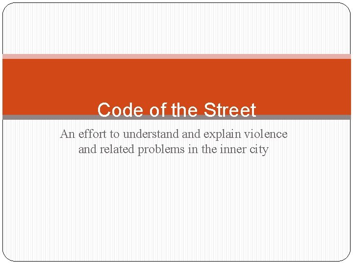 Code of the Street An effort to understand explain violence and related problems in