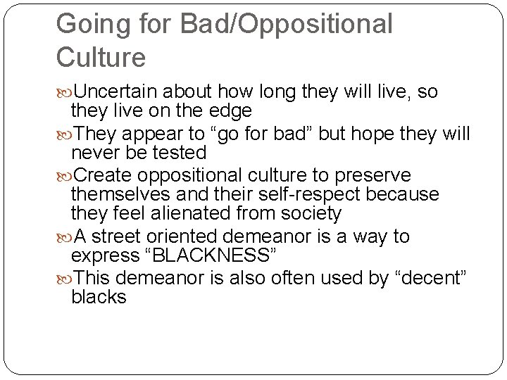 Going for Bad/Oppositional Culture Uncertain about how long they will live, so they live