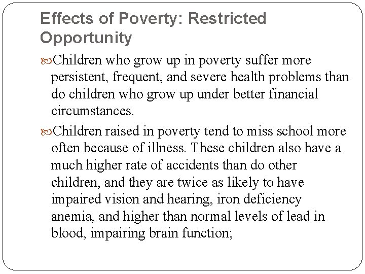 Effects of Poverty: Restricted Opportunity Children who grow up in poverty suffer more persistent,