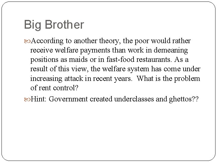 Big Brother According to another theory, the poor would rather receive welfare payments than