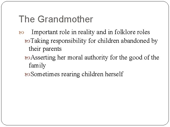 The Grandmother Important role in reality and in folklore roles Taking responsibility for children