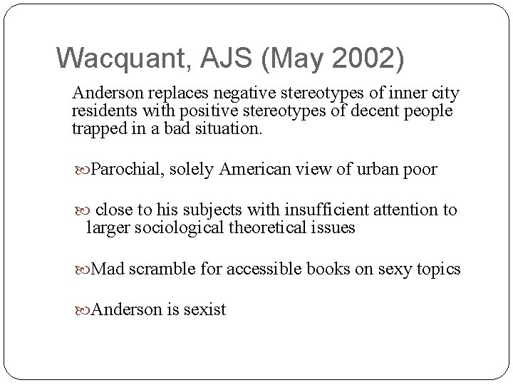 Wacquant, AJS (May 2002) Anderson replaces negative stereotypes of inner city residents with positive