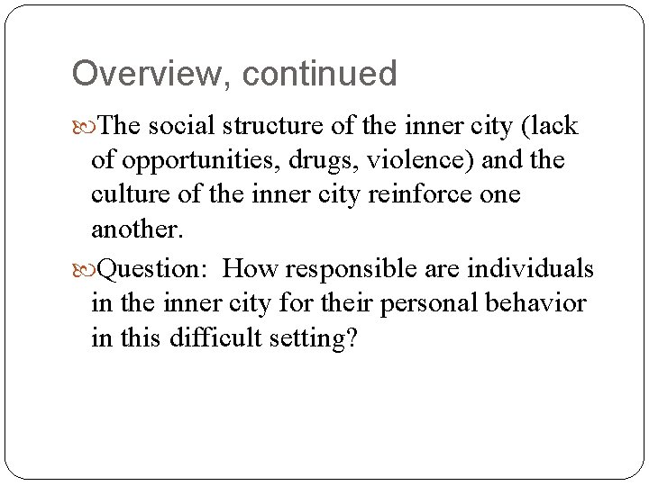 Overview, continued The social structure of the inner city (lack of opportunities, drugs, violence)