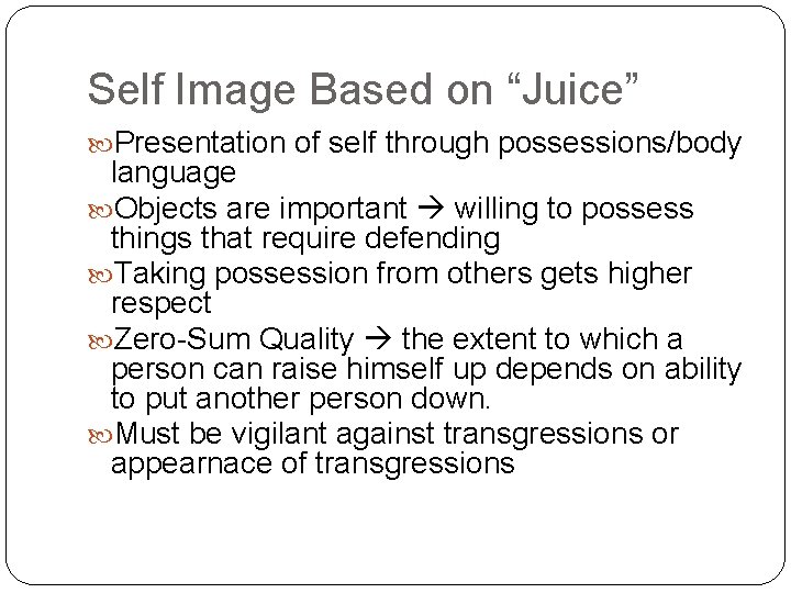 Self Image Based on “Juice” Presentation of self through possessions/body language Objects are important
