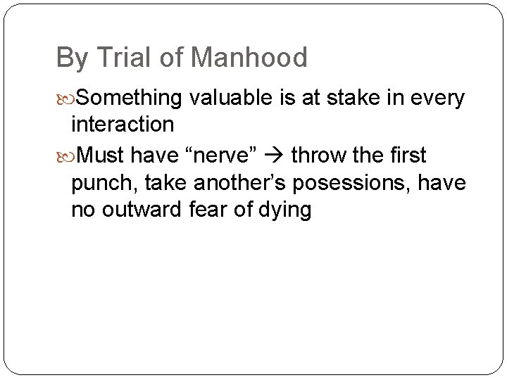 By Trial of Manhood Something valuable is at stake in every interaction Must have