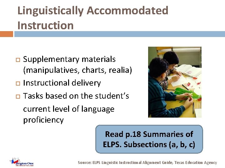 Linguistically Accommodated Instruction Supplementary materials (manipulatives, charts, realia) Instructional delivery Tasks based on the