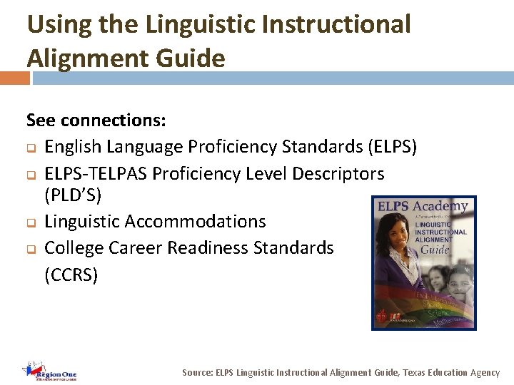 Using the Linguistic Instructional Alignment Guide See connections: q English Language Proficiency Standards (ELPS)