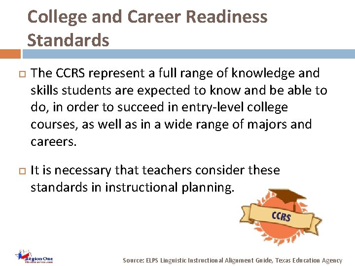 College and Career Readiness Standards The CCRS represent a full range of knowledge and