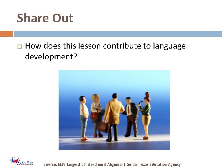 Share Out How does this lesson contribute to language development? Source: ELPS Linguistic Instructional