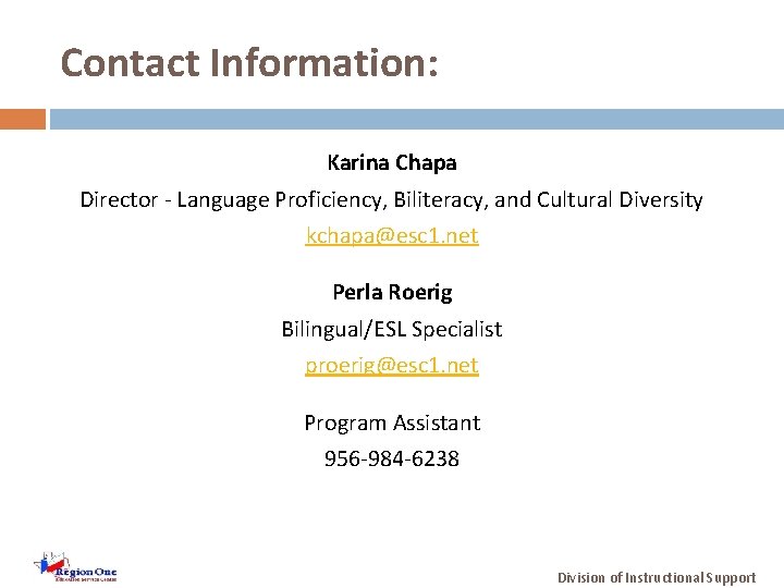 Contact Information: Karina Chapa Director - Language Proficiency, Biliteracy, and Cultural Diversity kchapa@esc 1.