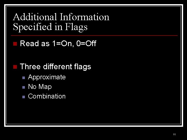 Additional Information Specified in Flags n Read as 1=On, 0=Off n Three different flags Additional Information Specified in Flags n Read as 1=On, 0=Off n Three different flags