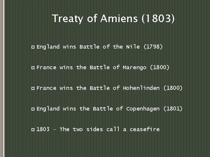 Treaty of Amiens (1803) p England wins Battle of the Nile (1798) p France