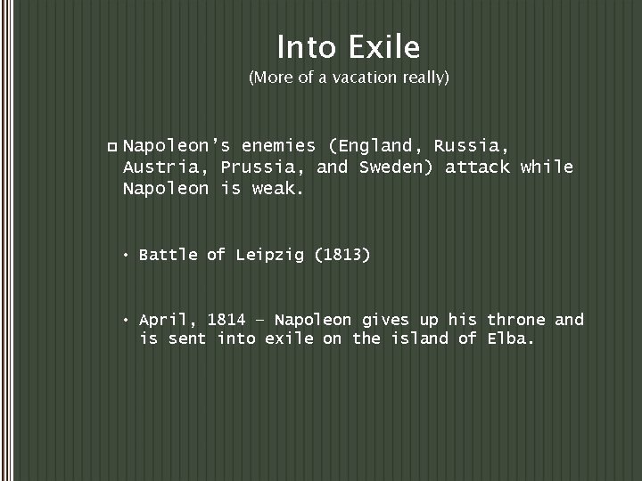 Into Exile (More of a vacation really) p Napoleon’s enemies (England, Russia, Austria, Prussia,
