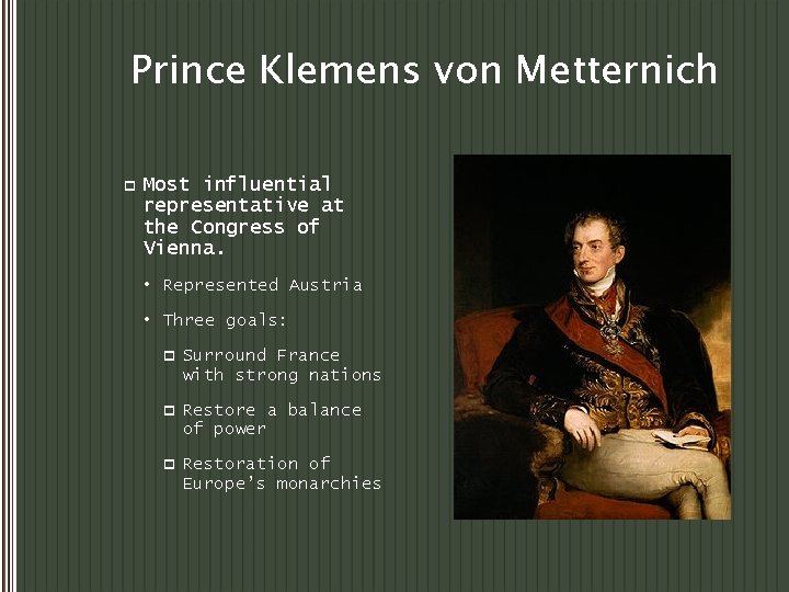 Prince Klemens von Metternich p Most influential representative at the Congress of Vienna. •