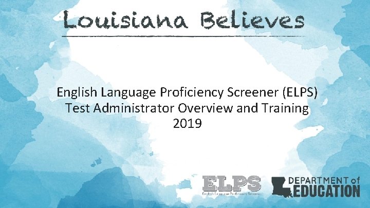 English Language Proficiency Screener (ELPS) Test Administrator Overview and Training 2019 