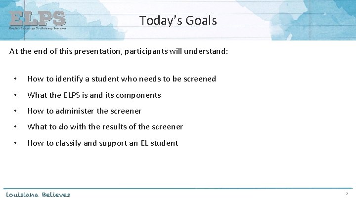 Today’s Goals At the end of this presentation, participants will understand: • How to