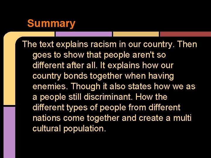 Summary The text explains racism in our country. Then goes to show that people