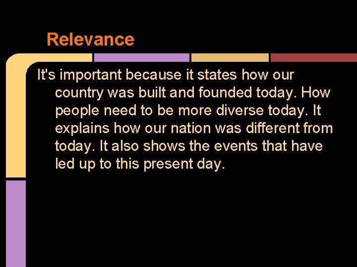 Relevance It's important because it states how our country was built and founded today.