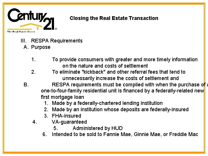 Closing the Real Estate Transaction III. RESPA Requirements A. Purpose 1. To provide consumers