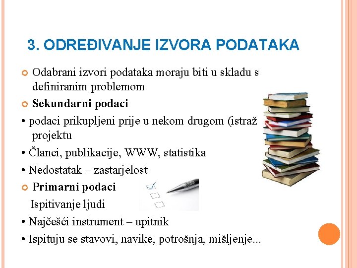 3. ODREĐIVANJE IZVORA PODATAKA Odabrani izvori podataka moraju biti u skladu s definiranim problemom