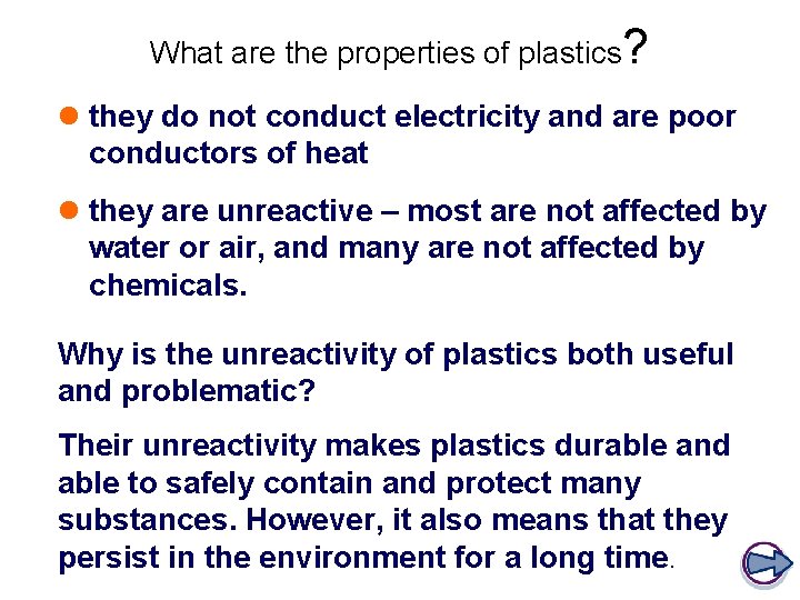 What are the properties of plastics? l they do not conduct electricity and are