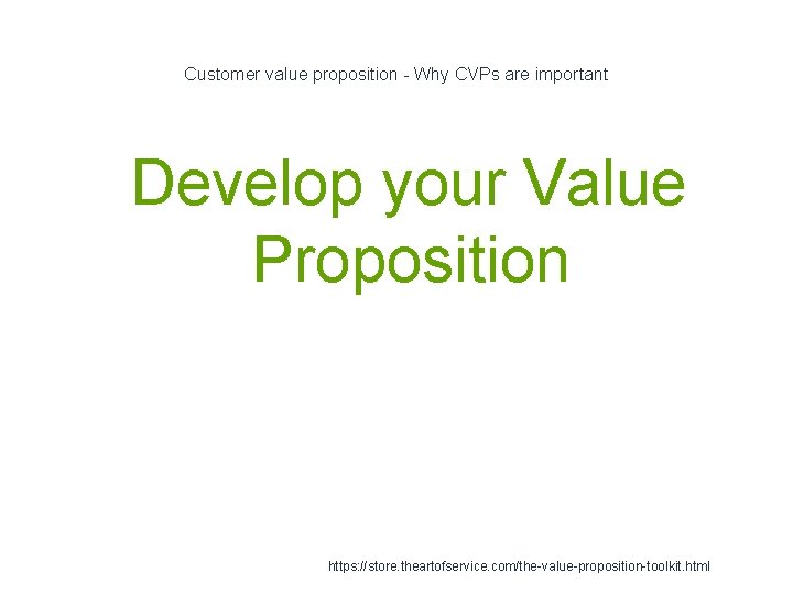 Customer value proposition - Why CVPs are important 1 Develop your Value Proposition https: