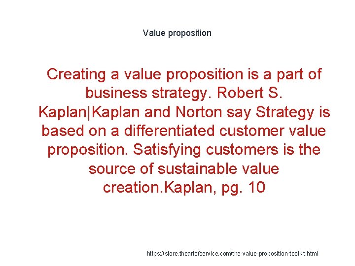 Value proposition 1 Creating a value proposition is a part of business strategy. Robert