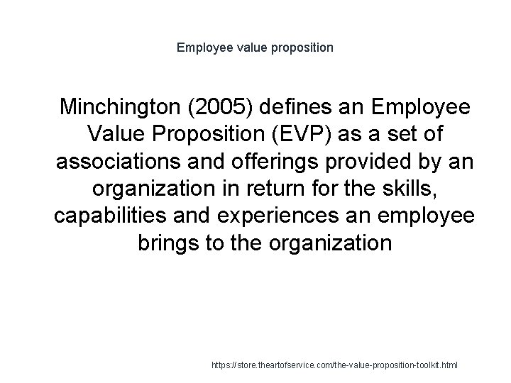 Employee value proposition 1 Minchington (2005) defines an Employee Value Proposition (EVP) as a