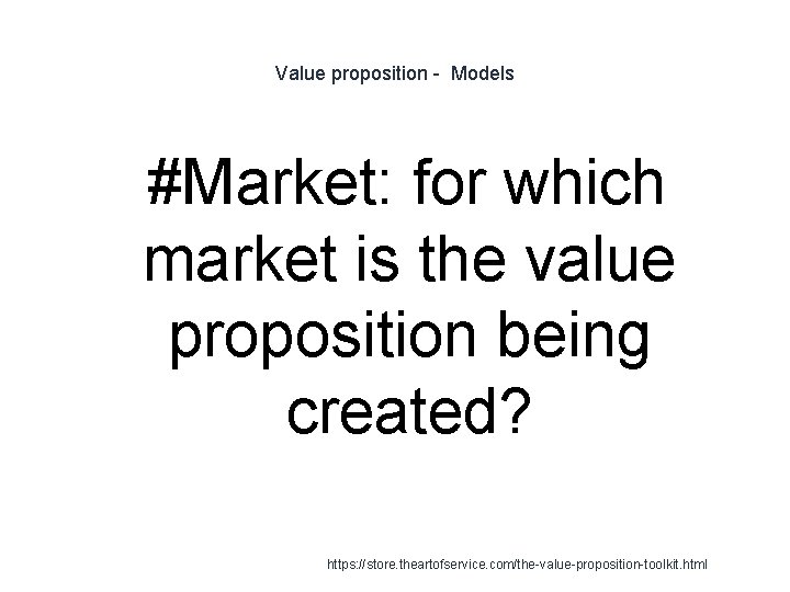 Value proposition - Models 1 #Market: for which market is the value proposition being