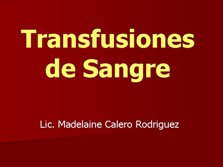 Transfusiones de Sangre Lic. Madelaine Calero Rodriguez 