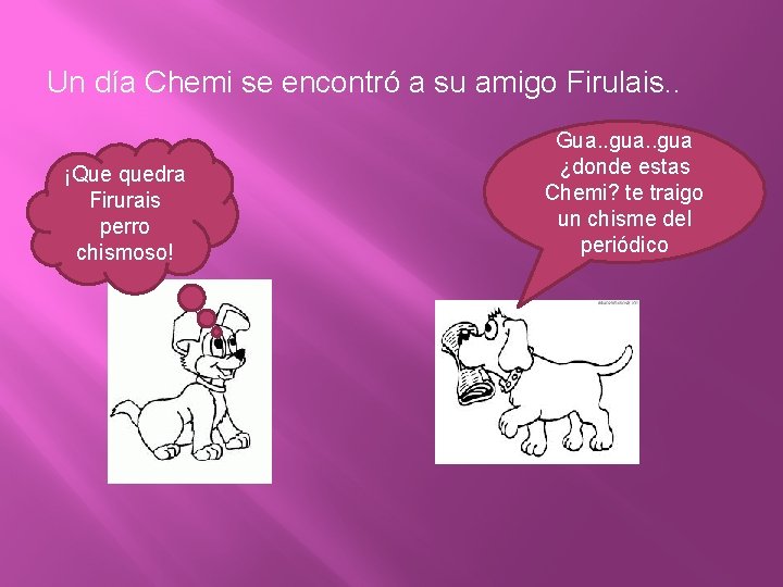 Un día Chemi se encontró a su amigo Firulais. . ¡Que quedra Firurais perro