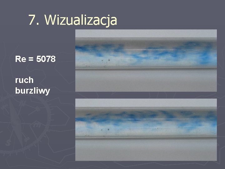 7. Wizualizacja Re = 5078 ruch burzliwy 