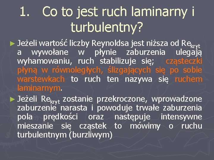 1. Co to jest ruch laminarny i turbulentny? ► Jeżeli wartość liczby Reynoldsa jest