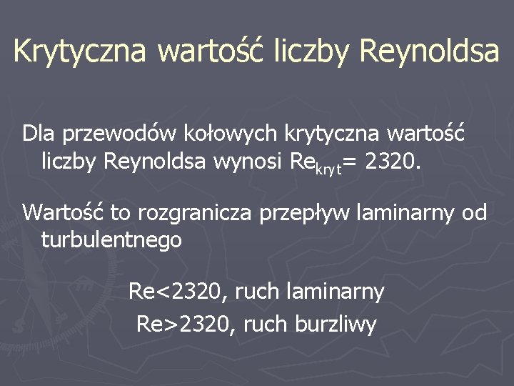 Krytyczna wartość liczby Reynoldsa Dla przewodów kołowych krytyczna wartość liczby Reynoldsa wynosi Rekryt= 2320.