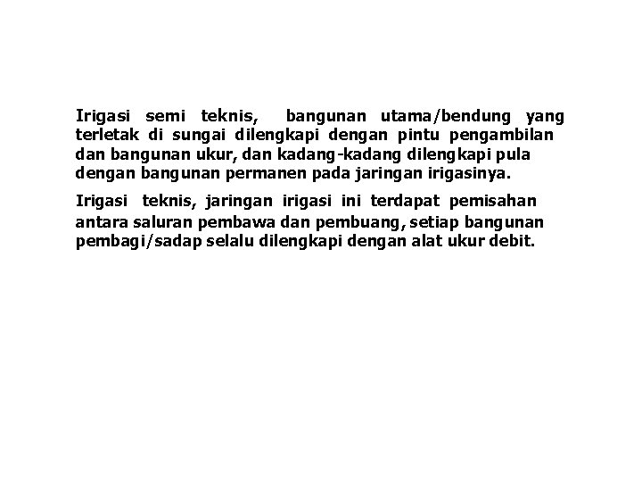 Irigasi semi teknis, bangunan utama/bendung yang terletak di sungai dilengkapi dengan pintu pengambilan dan