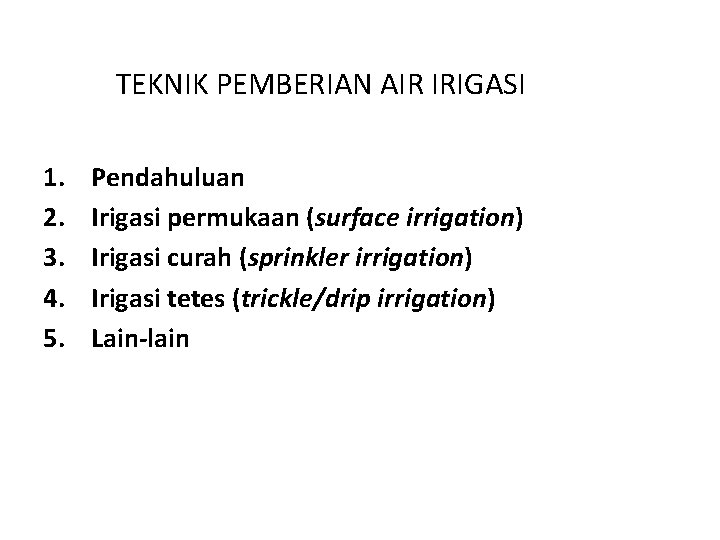 TEKNIK PEMBERIAN AIR IRIGASI 1. 2. 3. 4. 5. Pendahuluan Irigasi permukaan (surface irrigation)