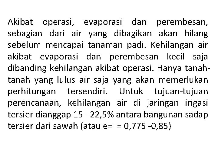 Akibat operasi, evaporasi dan perembesan, sebagian dari air yang dibagikan akan hilang sebelum mencapai