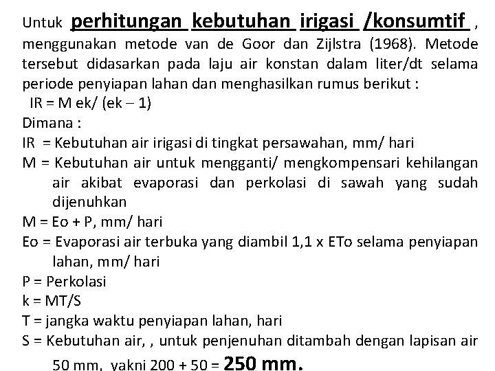 Untuk perhitungan kebutuhan irigasi /konsumtif , menggunakan metode van de Goor dan Zijlstra (1968).