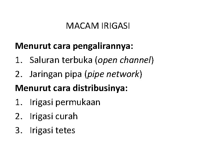 MACAM IRIGASI Menurut cara pengalirannya: 1. Saluran terbuka (open channel) 2. Jaringan pipa (pipe