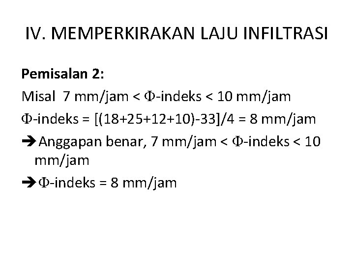 IV. MEMPERKIRAKAN LAJU INFILTRASI Pemisalan 2: Misal 7 mm/jam < Φ-indeks < 10 mm/jam