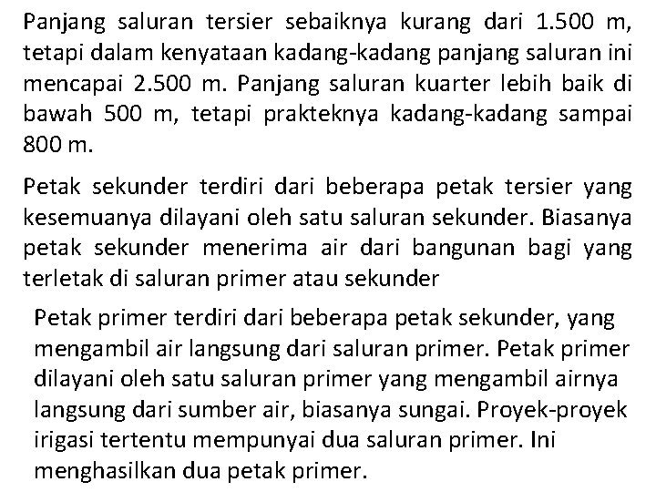 Panjang saluran tersier sebaiknya kurang dari 1. 500 m, tetapi dalam kenyataan kadang-kadang panjang