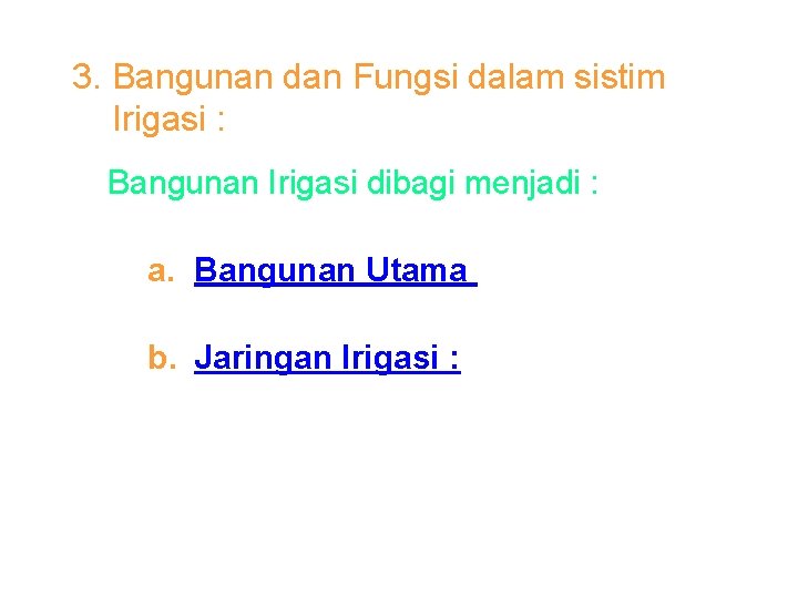 3. Bangunan dan Fungsi dalam sistim Irigasi : Bangunan Irigasi dibagi menjadi : a.