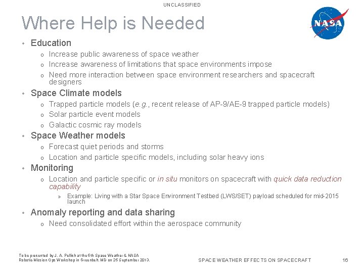 UNCLASSIFIED Where Help is Needed • Education Increase public awareness of space weather o