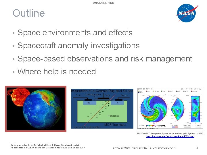 UNCLASSIFIED Outline • Space environments and effects • Spacecraft anomaly investigations • Space-based observations