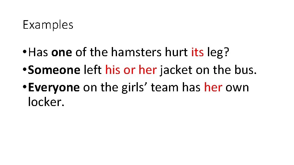 Examples • Has one of the hamsters hurt its leg? • Someone left his