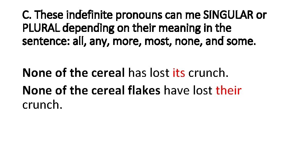C. These indefinite pronouns can me SINGULAR or PLURAL depending on their meaning in