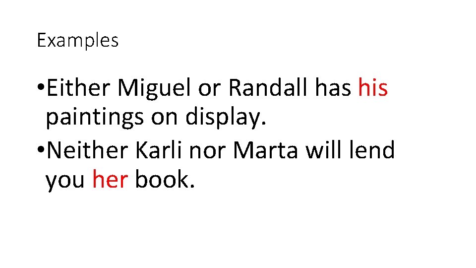 Examples • Either Miguel or Randall has his paintings on display. • Neither Karli